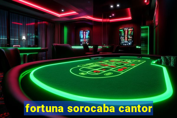 fortuna sorocaba cantor